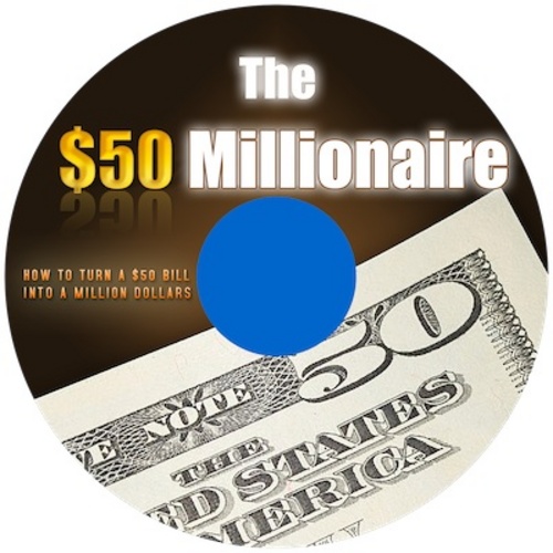 Product picture The $50 Millionaire - How to turn a $50 to a million dollars